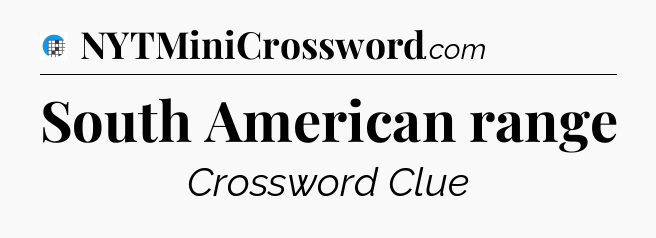 South American range Crossword Clue