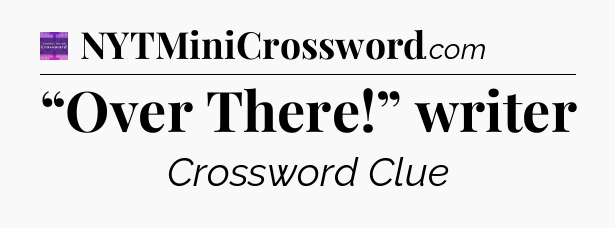 “Over There!” writer - Thomas Joseph Crossword
