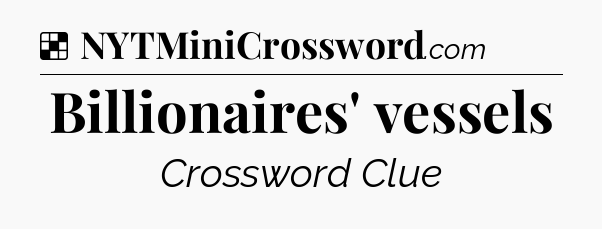 Solution: Billionaires' vessels - NYT Crossword