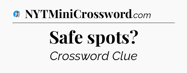 Safe spots Crossword Clue