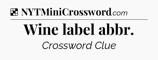 Solution: Wine label abbr - NYT Crossword