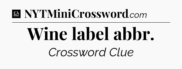 Wine label abbr - LA Times Crossword