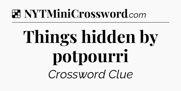 Solution: Things hidden by potpourri - NYT Crossword