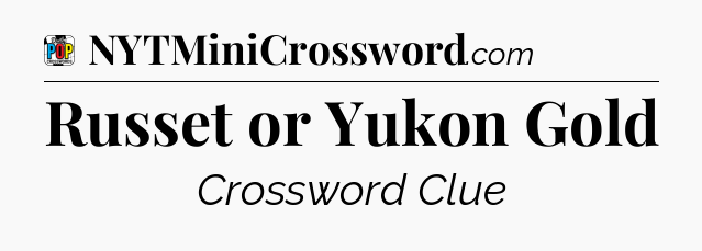Russet or Yukon Gold Crossword Clue