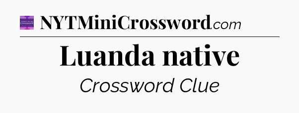 Luanda native - Thomas Joseph Crossword