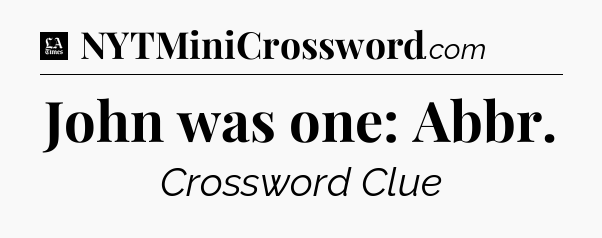 John was one: Abbr - LA Times Crossword