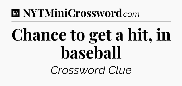 Chance to get a hit, in baseball - LA Times Crossword