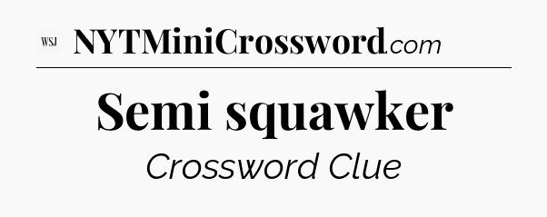 Semi squawker - WSJ Crossword