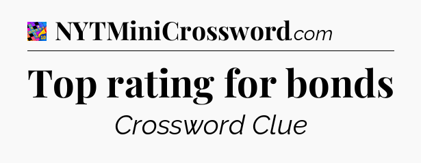Top rating for bonds Crossword Clue
