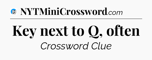 Key next to Q, often Crossword Clue