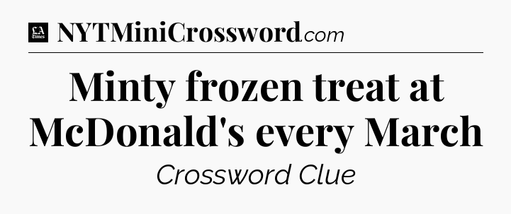 Minty frozen treat at McDonald's every March - LA Times Crossword