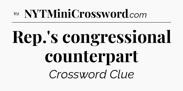Rep.'s congressional counterpart - WSJ Crossword