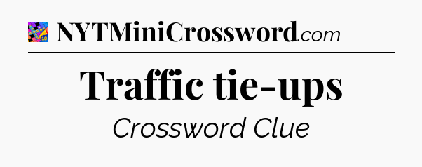 Traffic tie-ups Crossword Clue