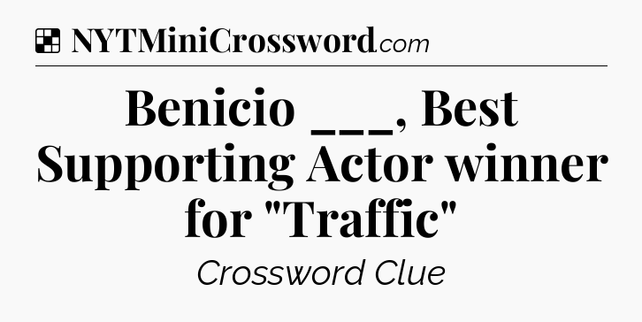 Solution: Benicio ___, Best Supporting Actor winner for 