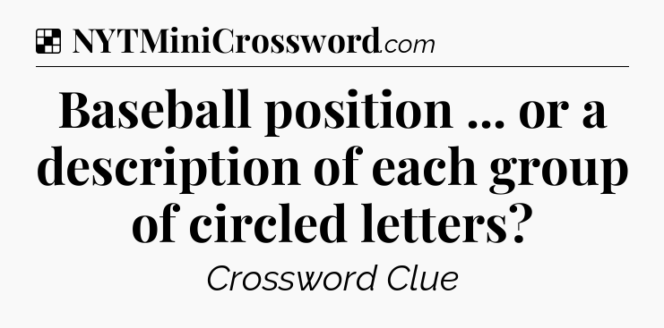 Solution: Baseball position ... or a description of each group of circled letters - NYT Crossword