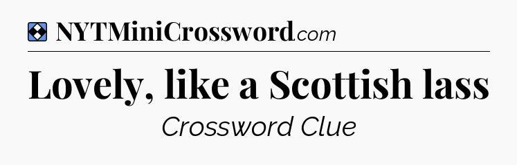 Solution: Lovely, like a Scottish lass - NYT Mini Crossword