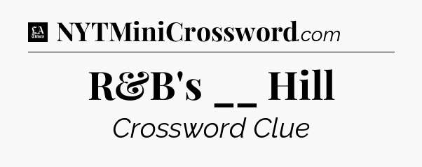 R&B's __ Hill - LA Times Crossword