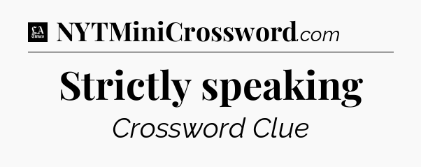 Strictly speaking - LA Times Crossword