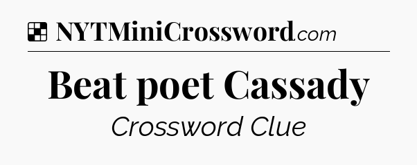 Solution: Beat poet Cassady - NYT Crossword