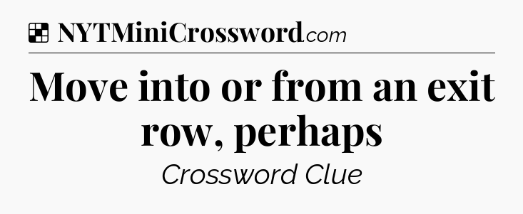 Solution: Move into or from an exit row, perhaps - NYT Crossword