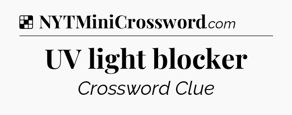Solution: UV light blocker - NYT Crossword