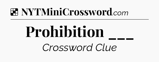 Solution: Prohibition ___ - NYT Crossword