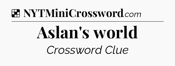 Solution: Aslan's world - NYT Crossword