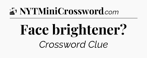 Face brightener - Daily Themed Classic Crossword