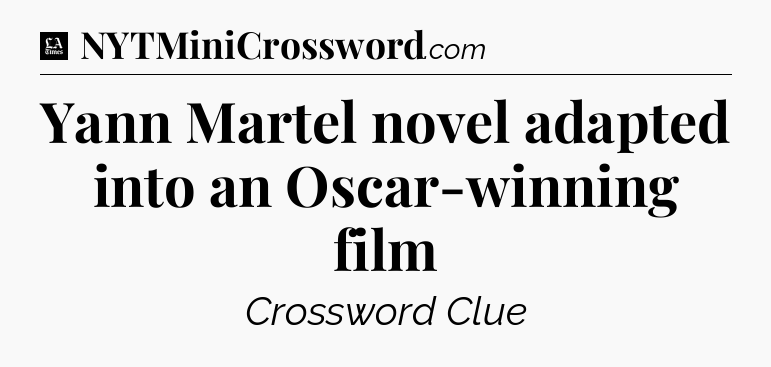 Yann Martel novel adapted into an Oscar-winning film - LA Times Crossword