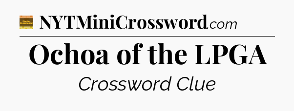 Ochoa of the LPGA - Eugene Sheffer Crossword