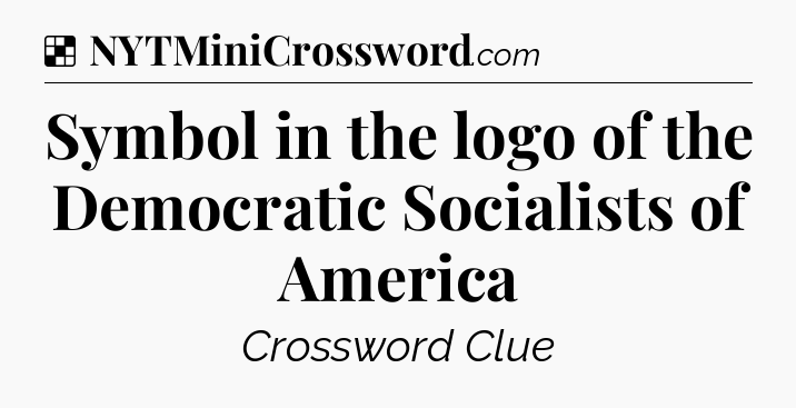 Solution: Symbol in the logo of the Democratic Socialists of America - NYT Crossword