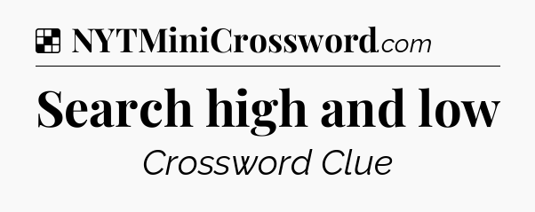 Solution: Search high and low - NYT Crossword
