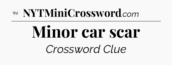 Minor car scar - WSJ Crossword