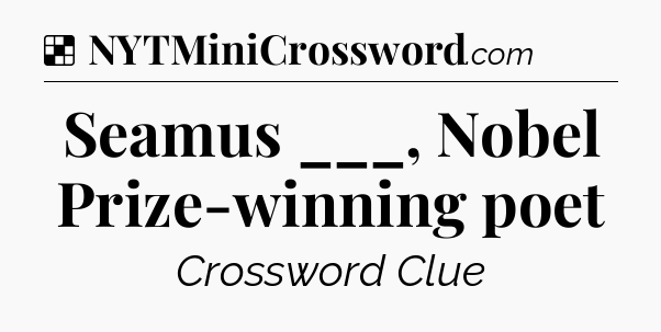 Solution: Seamus ___, Nobel Prize-winning poet - NYT Crossword
