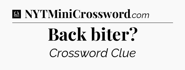 Back biter - LA Times Crossword
