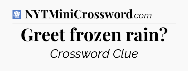Greet frozen rain Puzzle Page Crossword Clue