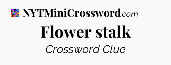 Flower stalk Crossword Clue