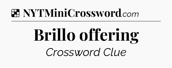 Solution: Brillo offering - NYT Crossword