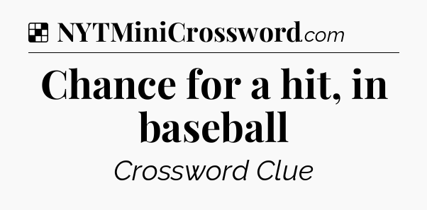 Solution: Chance for a hit, in baseball - NYT Crossword