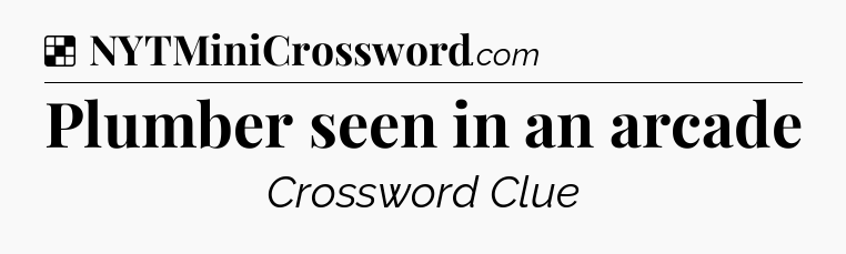 Solution: Plumber seen in an arcade - NYT Crossword
