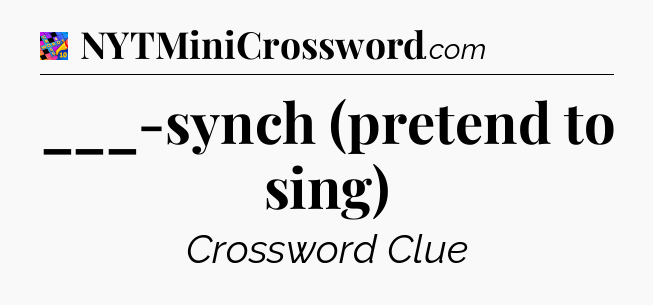 ___-synch (pretend to sing) Crossword Clue