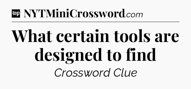 What certain tools are designed to find Crossword Clue