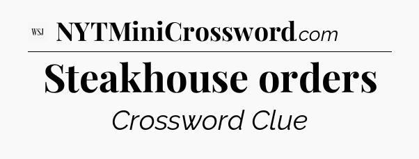 Steakhouse orders - WSJ Crossword