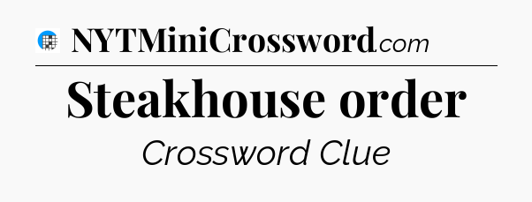 Steakhouse order Crossword Clue
