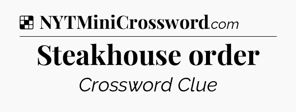 Solution: Steakhouse order - NYT Crossword
