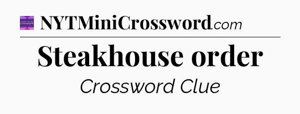 Steakhouse order - Thomas Joseph Crossword