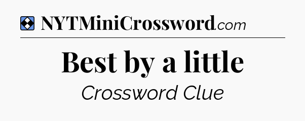Solution: Best by a little - NYT Mini Crossword