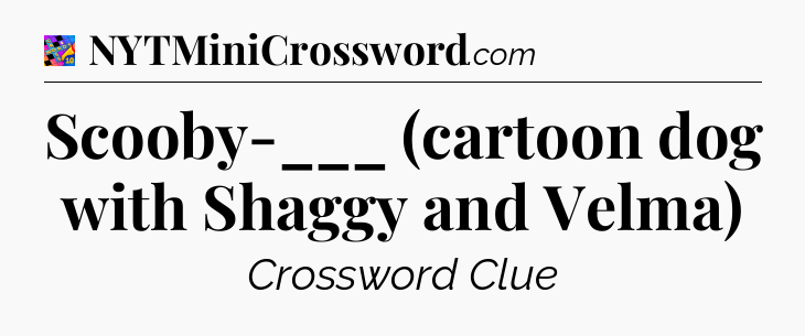 Scooby-___ (cartoon dog with Shaggy and Velma) Crossword Clue