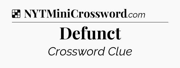 Solution: Defunct - NYT Crossword