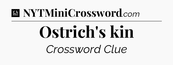 Ostrich's kin - LA Times Crossword